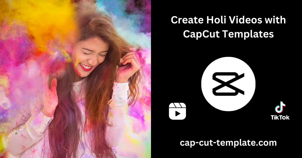Create Holi Videos with CapCut Templates, Holi CapCut Templates