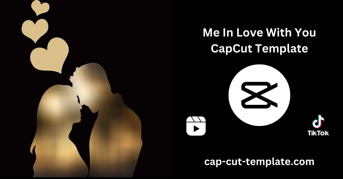 Me In Love With You CapCut Template