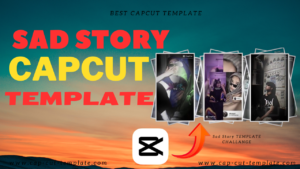 Sad Story capcut templates 2024, Best Capcut Templates