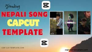 Nepali song capcut templates, trending song capcut templates