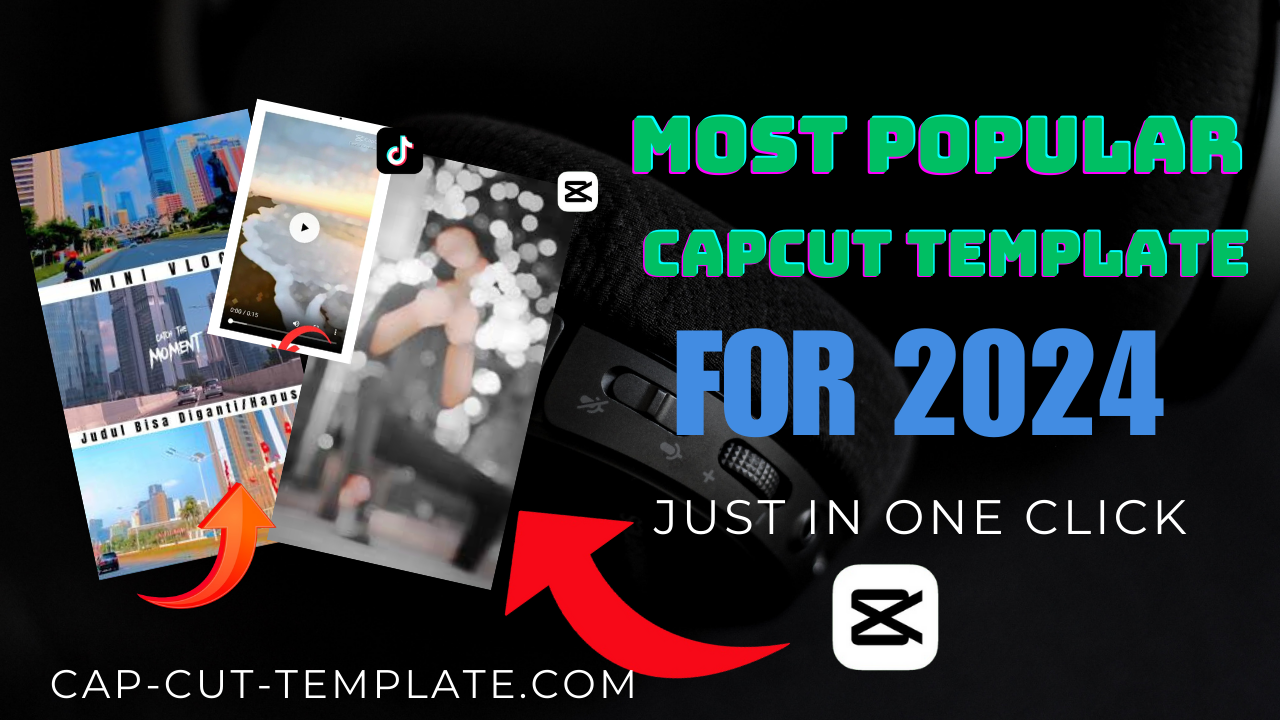 Most Popular Capcut Templates For 2024